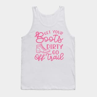 Get Your Boots Dirty Go Off Trail Hiking Funny Tank Top